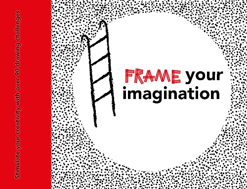 Stock image for Frame Your Imagination : Stimulate Your Creativity with over 90 Drawing Challenges for sale by Better World Books
