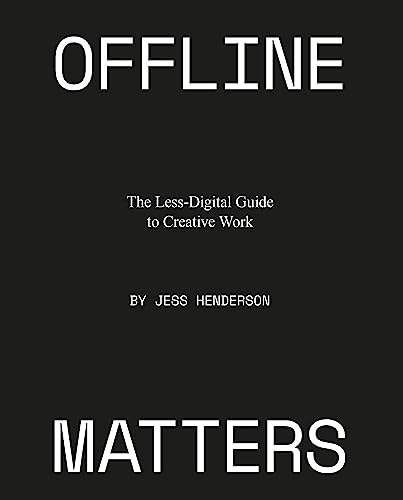 Beispielbild fr Offline Matters : The Less-Digital Guide to Creative Work zum Verkauf von Better World Books