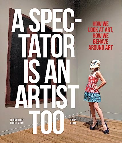 Stock image for A Spectator Is an Artist Too : How We Look at Art, How We Behave Around Art for sale by Better World Books