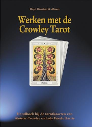 Werken Met de Crowley Tarot; Handboek Bij de Tarotkaarten van Aleister Crowley en Lady Frieda Harris - Banzhaf, Hajo (Based on the work of Aleister Crowley; Frieda Harris.)