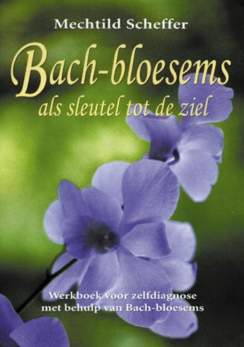 Bach-bloesems als sleutel tot de ziel. Werkboek voor zelfdiagnose met behulp van Bach-bloesems - Scheffer, Mechtild