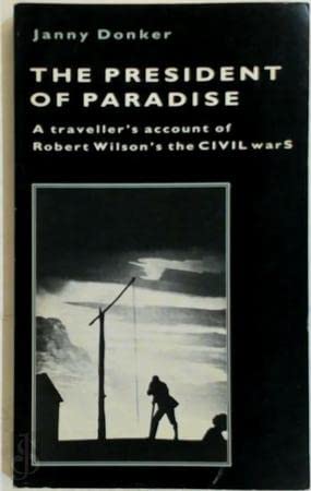 Imagen de archivo de The President of Paradise: a Traveller's Account of Robert Wilson's the Civil Wars a la venta por Lorrin Wong, Bookseller