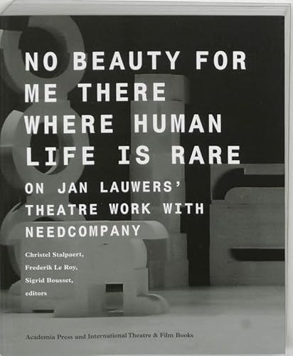 9789064037146: No beauty for me there where human life is rare / druk 1: on Jan Lauwers' theatre work with Needcompany