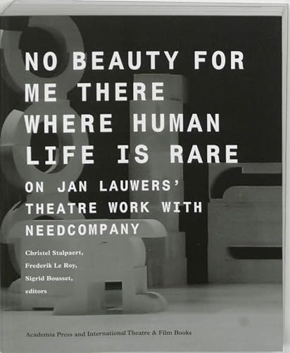 9789064037146: No beauty for me there where human life is rare: on Jan Lauwers' theatre work with Needcompany