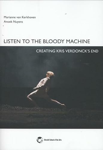 Stock image for Listen to the bloody machine: creating Kris Verdonck's END for sale by Wolk Media & Entertainment