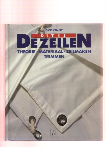 Imagen de archivo de Dit is . De Zeilen. Theorie - materiaal - zeilmaken - trimmen. (2de druk) a la venta por Erwin Antiquariaat