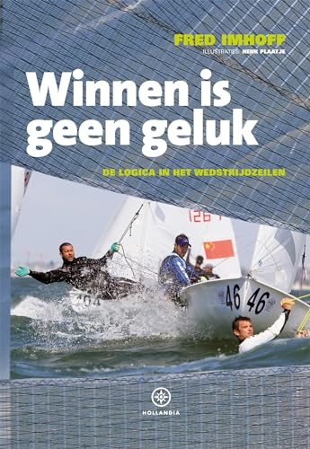 Stock image for Winnen is geen geluk: de logica in het wedstrijdzeilen for sale by Revaluation Books