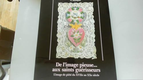 Imagen de archivo de De l'image pieuse aux saints gurisseurs: La croyance et le c?ur a la venta por Antiquariaat Tanchelmus  bv