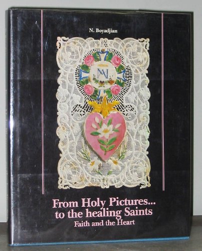 

From Holy Pictures to the Healing Saints Faith and the Heart