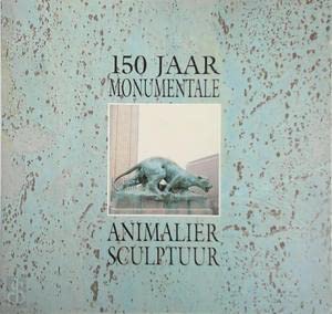 Stock image for 150 jaar monumentale animaliersculptuur. [Europese] for sale by Frans Melk Antiquariaat
