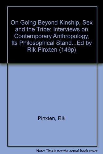Beispielbild fr On Going Beyond Kinship, Sex and the Tribe: Interviews on Contemporary Anthropology, Its Philosophical Stand.Ed by Rik Pinxten (149p) zum Verkauf von getbooks GmbH