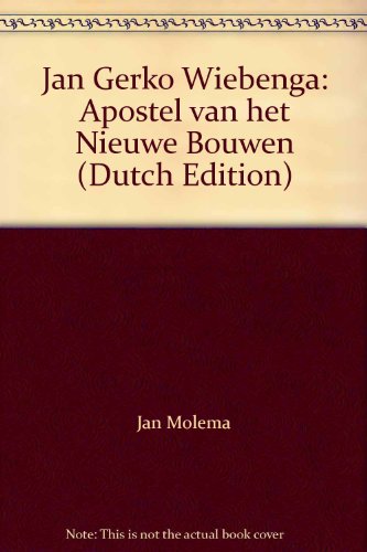 Stock image for Jan Gerko Wiebenga: Apostel Van Het Nieuwe Bouwen for sale by Powell's Bookstores Chicago, ABAA