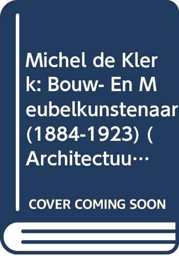 9789064501098: Michel de Klerk: Bouw- en meubelkunstenaar (1884-1923) (Monografieën Nederlandse interieurarchitecten) (Dutch Edition)