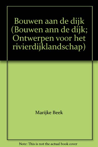 Bouwen aan de dijk (Bouwen ann de dijk; Ontwerpen (9789064503405) by Marijke Beek