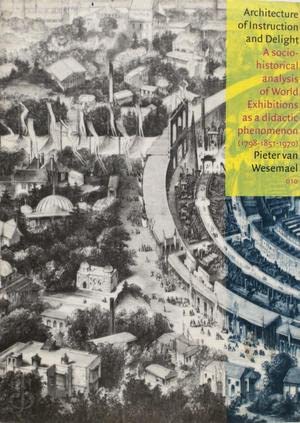 9789064503832: Architecture of Instruction and Delight: A Socio-historical Analysis of World Exhibitions as a Didactic Phenomenon (1798-1851-1970)