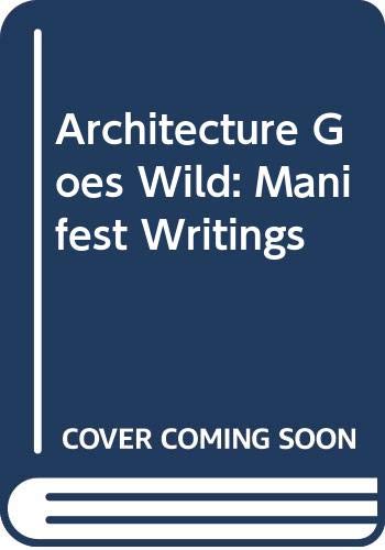 Architecture Goes Wild - Manifest Writings (9789064504099) by Peter Cook; Kas Oosterhuis