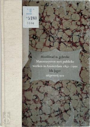 Beispielbild fr Hoofdstad in gebreke : manoeuvreren met publieke werken in Amsterdam 1851-1901. zum Verkauf von Kloof Booksellers & Scientia Verlag