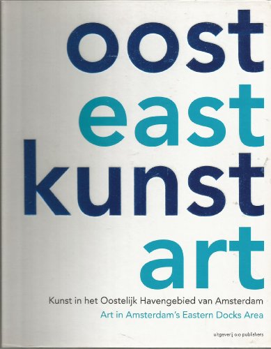 East Art - Art in Amsterdam's Eastern Dock Area (Dutch/English edition)