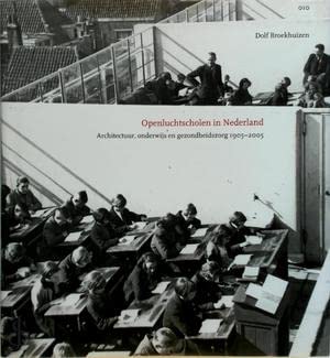 OPENLUCHTSCHOLEN IN NEDERLAND - ARCHITECTUUR, ONDERWIJS EN GEZONDHEIDSZORG 1905-2005. - BROEKHUIZEN, DOLF.