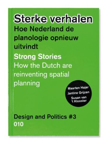 Stock image for Design and Politics No. 3: Strong Stories: How the Dutch are Reinventing Spatial Planning for sale by Alplaus Books