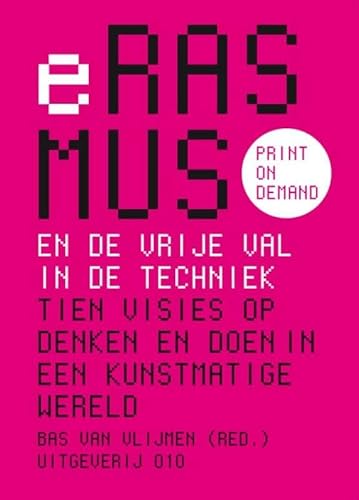 Imagen de archivo de Erasmus en de vrije val in de techniek: Tien visies op denken en doen in een kunstmatige wereld a la venta por Wolk Media & Entertainment