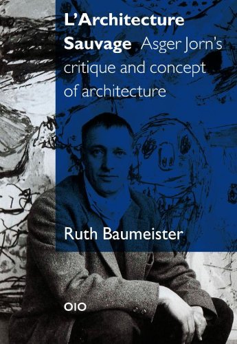 Beispielbild fr L'Architecture Sauvage: Asger Jorn's Critique and Concept of Architecture zum Verkauf von Midtown Scholar Bookstore