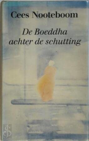 De Boeddha achter de schutting: Aan de oever van de Chaophraya : een verhaal (Dutch Edition) (9789064810633) by Nooteboom, Cees