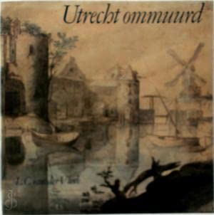 9789064812026: Utrecht ommuurd: De stedelijke verdedingingswerken van Utrecht (Dutch Edition)