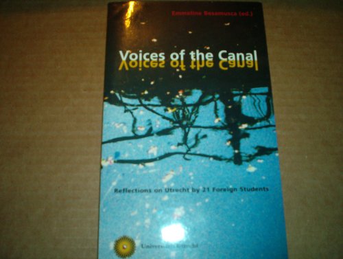 Beispielbild fr VOICES OF THE CANAL: REFLECTIONS ON UTRECHT BY 21 FOREIGN STUDENTS (EMMELINE BESAMUSCA ED.) zum Verkauf von Wonder Book