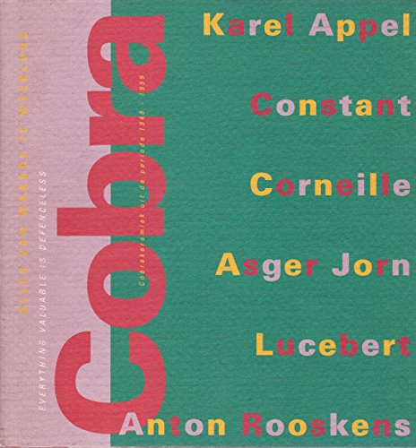9789065381224: Cobra: Everything Valuable is Defenceless - Karelappel, Constant, Corneille, Lucebert, Rooskens