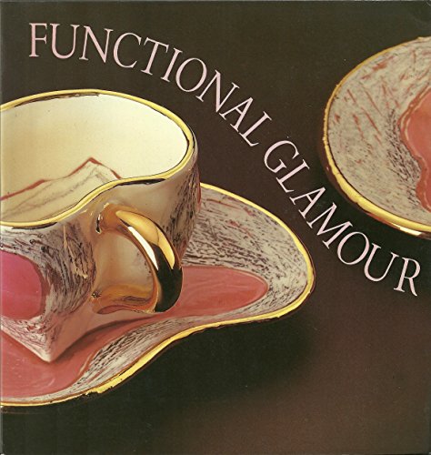 Stock image for Functional Glamour: Utility in Contemporary American Ceramics for sale by High Park Books