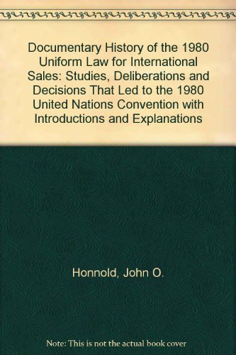 Documentary History of the Uniform Law for International Sales:The Studies, Deliberations and Decisions That Led to the 1980 United Nations Convention with Introductions and Explanations (9789065443731) by Honnold, John