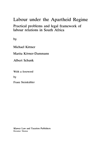 9789065444288: Labour Under The Apartheid Regime, Practical Problems And Legal F: Practical problems and legal framework of labour relations in South Africa