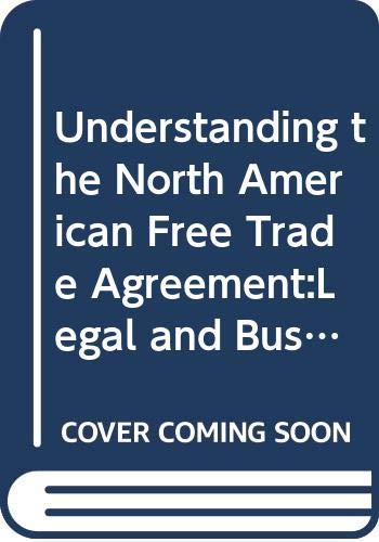 Stock image for Understanding the North American Free Trade Agreement:Legal and Business Consequences of NAFTA for sale by Buyback Express