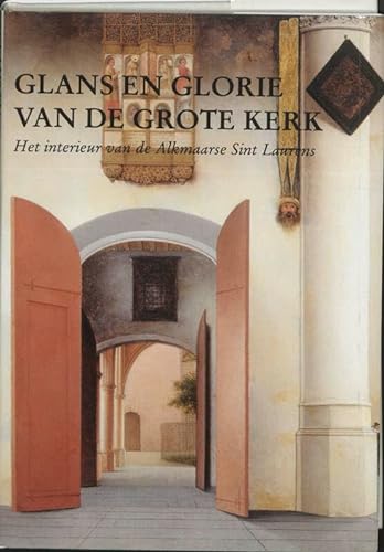 Stock image for Glans en glorie van de Grote Kerk: het interieur van de Alkmaarse Sint Laurens for sale by Thomas Emig