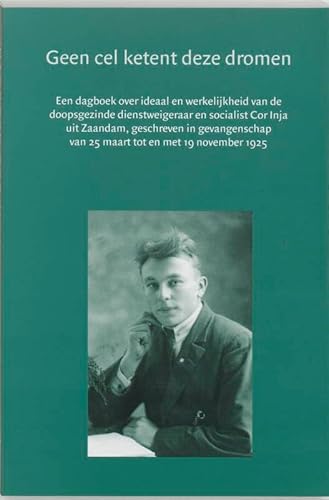 Beispielbild fr Geen cel ketent deze dromen. Een dagboek over ideaal en werkelijkheid van de doopsgezinde dienstweigeraar en socialist Cor Inja uit Zaandam, geschreven in gevangenschap van 25 maart tot en met 19 november 1925. zum Verkauf von Antiquariaat Schot