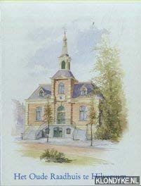 Beispielbild fr Het Oude Raadhuis te Hilversum zum Verkauf von Antiquariaat Parnassos vof