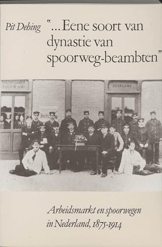 9789065503237: Eene soort van dynastie van spoorwegbeambten: arbeidsmarkt en spoorwegen in Nederland, 1875-1914 (Amsterdamse Historische Reeks Grote Serie, 7)