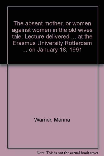 Stock image for The absent mother, or women against women in the old wives tale: Lecture delivered . at the Erasmus University Rotterdam . on January 18, 1991 for sale by Cambridge Books
