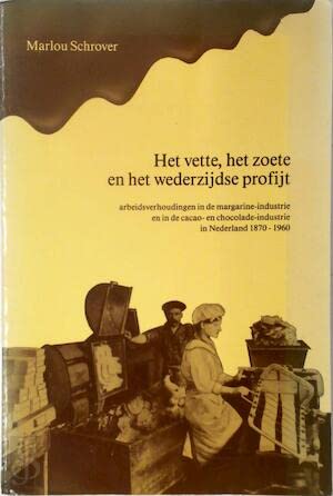 Beispielbild fr Het vette, het zoete en het wederzijdse profijt : arbeidsverhoudingen in de margarine-industrie en in de cacao- en chocolade-industrie in Nederland 1870-1960. zum Verkauf von Kloof Booksellers & Scientia Verlag