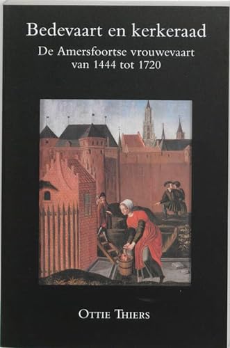 Beispielbild fr Bedevaart en kerkeraad. De Amersfoortse vrouwevaart van 1444 tot 1720. zum Verkauf von Emile Kerssemakers ILAB