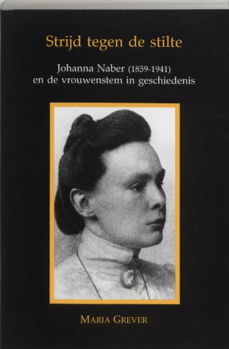 Beispielbild fr Strijd tegen de stilte : Johanna Naber (1859-1941) en de vrouwenstem in geschiedenis. zum Verkauf von Kloof Booksellers & Scientia Verlag