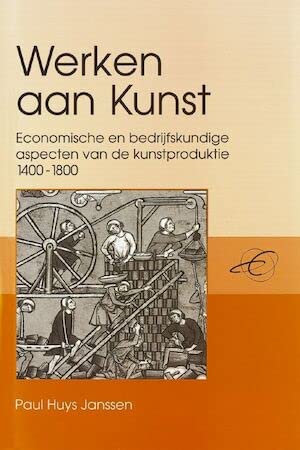 Stock image for Werken aan Kunst. Economische en bedrijfskundige aspecten van de kunstproductie 1400-1800 for sale by Antiquariaat Schot