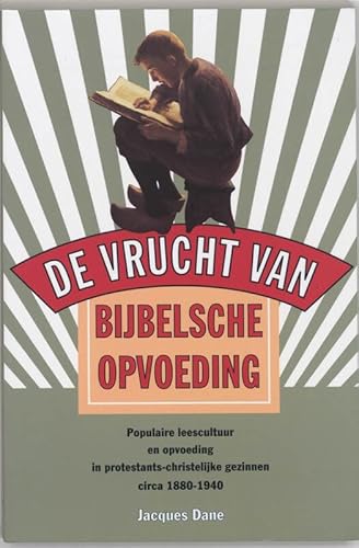 Stock image for De vrucht van Bijbelsche opvoeding: Populaire leescultuur en opvoeding in protestants-christelijke gezinnen circa 1880-1940 (Dutch Edition) for sale by Yellowed Leaves Antique & Vintage Books