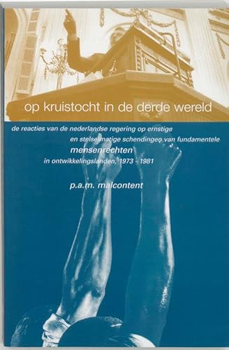 9789065505934: Op kruistocht in de Derde Wereld: de reacties van de Nederlandse regering op ernstige en stelselmatige schendingen van fundamentele mensenrechten in ontwikkelingslanden, 1973-1981
