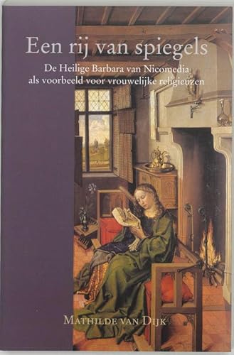 Beispielbild fr Een rij van spiegels. De Heilige Barbara van Nicomedia als voorbeeld voor vrouwelijke religieuzen. zum Verkauf von Antiquariaat Schot