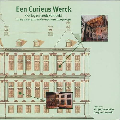 Beispielbild fr Een Curieus Werck. Oorlog en vrede verbeeld in een zeventiende-eeuwse maquette zum Verkauf von Pallas Books Antiquarian Booksellers