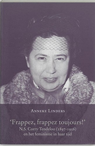 9789065507655: Frappez, frappez toujours!: N.S. Corry Tendeloo (1897-1956) en het feminisme in haar tijd