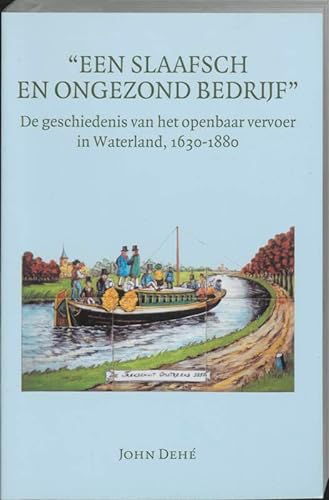 9789065508539: Een slaafsch en ongezond bedrijf: de geschiedenis van de trekschuitendienst in Waterland 1630-1900 (Amsterdamse Historische Reeks Grote Serie, 33)