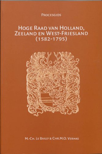 9789065509185: Hoge Raad van Holland, Zeeland en West-Friesland (1582-1795): de hoofdlijnen van het procederen in civiele zaken voor de Hage Raad zowel in eerste instantie als in hoger beroep (Procesgidsen, 5)